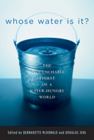 Whose Water Is It?: The Unquenchable Thirst of a Water-Hungry World