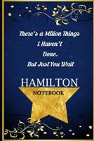 There's a Million Things I Haven't Done But Just You Wait Hamilton Notebook: Blue Diary Composition Journal Notebook for Adults and Kids Neutral Wide Ruled Lined Pages 6x9 120 Pages 107689190X Book Cover