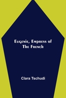 Eugenie, Empress of the French: A Popular Sketch 9355114044 Book Cover