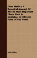 Flora Medica; a Botanical Account of All the More Important Plants Used in Medicine in Different Parts of the World 1017278350 Book Cover