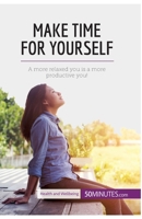 Make Time for Yourself: A More Relaxed You Is A More Productive You! 280800057X Book Cover