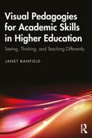 Innovative Visual Pedagogies for Academic Skills in Higher Education: Seeing, Thinking and Teaching Differently 104132958X Book Cover