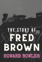 The Story of Fred Brown B08M8Y5MGZ Book Cover