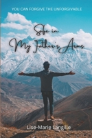 Safe In My Father's Arms: YOU CAN FORGIVE THE UNFORGIVABLE B0CKB3XZB4 Book Cover