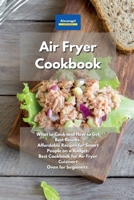 Air Fryer Cookbook: What to Cook and How to Get Best Results. Affordable Recipes for Smart People on a Budget. Best Cookbook for Air Fryer Cuisinart Oven for beginners. 1801604533 Book Cover