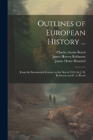 Outlines of European History ...: From the Seventeenth Century to the War of 1914, by J. H. Robinson and C. A. Beard 1022744798 Book Cover
