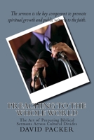 Preaching to the Whole World: The Art of Preparing Biblical Sermons Across Cultural Divides 1494471507 Book Cover