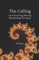 The Calling - Love Knowing Moving Manifesting The Deep 0987667874 Book Cover