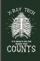 X-ray Tech It's What's on the Inside that Counts: Doctor Nurse RD EMT CNA notebooks gift (6x9) Dot Grid notebook to write in 1097536610 Book Cover