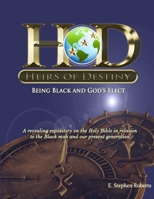 Heirs of Destiny Being Black and God's Elect B0816DF1RT Book Cover