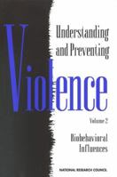 Understanding and Preventing Violence: Biobehavioral Influences, Volume 2 0309046491 Book Cover