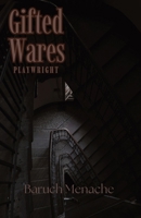 Gifted Wares: A Lyrical Tragedy of Memory, Guilt, and Inherited Violence (Playwrights by Baruch Menache) 1971928402 Book Cover