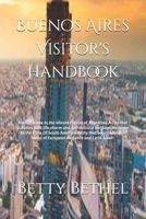 Buenos Aires Visitor's Handbook: You are home to the vibrant capital of Argentina.A city that pulsates with life,charm and rich cultural ... blend of European elegance and Latin Ameri B0DQTZR19Z Book Cover