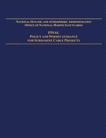 National Oceanic and Atmospheric Administration Office of National Marine Sanctuaries: Final Policy and Permit Guidance for Submarine Cable Projects 1495459152 Book Cover