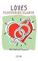 Loves Flustering Glance: The Opening Chapters 1466939877 Book Cover