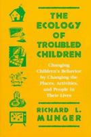 The Ecology of Troubled Children: Changing Children's Behavior by Changing the Places, Activities, and People in Their Lives (Cognitive Strategy Training Series) 1571290508 Book Cover