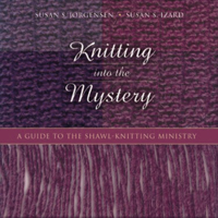 Knitting into the Mystery: A Guide to the Shawl-Knitting Ministry 0819219673 Book Cover