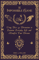The Impossible Game: Using Dice & Divination to Examine Everyday Life and Manifest Your Dreams 1648411002 Book Cover