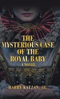The Mysterious Case of the Royal Baby 1532077335 Book Cover