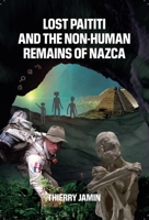 Lost Paititi and the Non-Human Remains of Nazca 1948803526 Book Cover