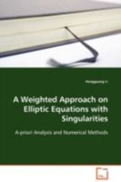 A Weighted Approach on Elliptic Equations with Singularities: A-priori Analysis and Numerical Methods 3639106091 Book Cover