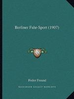 Berliner Fahr-Sport: Jubil�ums-Betrachtungen (Classic Reprint) 116032378X Book Cover