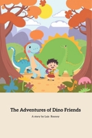 The Adventures of Dino Friends: A Journey of Friendship and Adventure B0F2L36R9L Book Cover