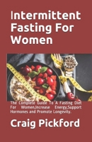 Intermittent Fasting For Women: The Complete Guide To A Fasting Diet For Women, Increase Energy, Support Hormones and Promote Longevity. 1655555693 Book Cover