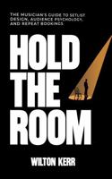 Hold The Room: The Musician’s Guide to Setlist Design, Audience Psychology, and Repeat Bookings 1764414608 Book Cover