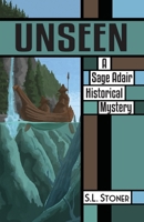 Unseen : A Sage Adair Historical Mystery of the Pacific Northwest 1732006644 Book Cover