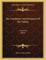 The Conditions And Prospects Of The Nation: A Sermon 1161905995 Book Cover