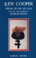 Speak of Me As I Am: The Life and Work of Masud Khan 1855750449 Book Cover