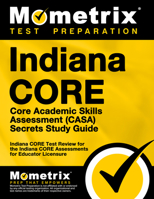 Indiana CORE Core Academic Skills Assessment (CASA) Secrets Study Guide: Indiana CORE Test Review for the Indiana CORE Assessments for Educator Licensure 1630943037 Book Cover