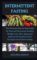 Intermittent Fasting Diet: The Ultimate Step by Step Guide for Fast and Permanent healthy Weight Loss, Slow Aging and Improve the Quality of Life Through intermittent fasting. 1802269398 Book Cover