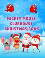 Mickey Mouse Clubhouse Christmas Book: Mickey Mouse Clubhouse Christmas Book, Mickey Mouse Christmas Book. 40 Page - 8.5" x 11" 1709785357 Book Cover