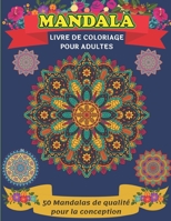 Mandala Liver De Coloriage Pour Adultes 50 Mandalas de qualité pour la conception: Des couleurs pour se détendre, créer et soulager le stress, de ... mandalas pour apaiser l'âme (French Edition) B08KGT79QM Book Cover