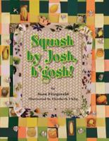 Squash by Josh, b'Gosh! 0981534562 Book Cover