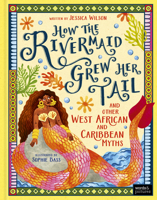 How the Rivermaid Grew Her Tail and Other West African and Caribbean Myths 1836005563 Book Cover