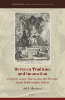 Between Tradition and Innovation Gregorio a San Vicente and the Flemish Jesuit Mathematics School 9004414991 Book Cover