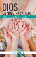 Dios En Nuestra Familia: Como Tener Exito En La Familia 1091373833 Book Cover