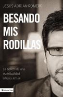Besando mis rodillas: La belleza de una espirtualidad añeja y actual 0829765913 Book Cover