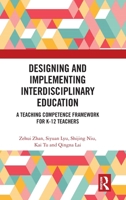 Designing and Implementing Interdisciplinary Education: A Teaching Competence Framework for K-12 Teachers 1032970707 Book Cover