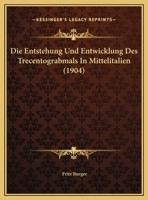 Die Entstehung Und Entwicklung Des Trecentograbmals In Mittelitalien (1904) 1161084517 Book Cover