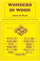 Wonders in Wood: 46 Puzzles and Other Novelties to Make and Solve 0941936406 Book Cover