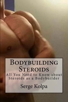 Bodybuilding Steroids: All You Need to Know about Steroids as a Bodybuilder 1512358797 Book Cover