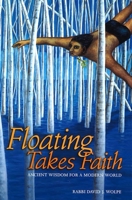 Floating Takes Faith: Ancient Wisdom For A Modern World 0874417333 Book Cover
