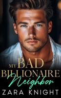 My Bad Billionaire Neighbor: An Enemies to Lovers, Forbidden Nanny-Boss Romance B0DSGBH5PH Book Cover