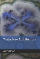 Trajectory Architecture (The MGCA Multiverse Series) B0H8KZHZRT Book Cover