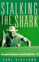 Stalking the Shark: Pressure and Passion on the Pro Golf Tour 0393037959 Book Cover
