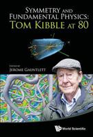 Symmetry and Fundamental Physics: Tom Kibble at 80 9814583855 Book Cover